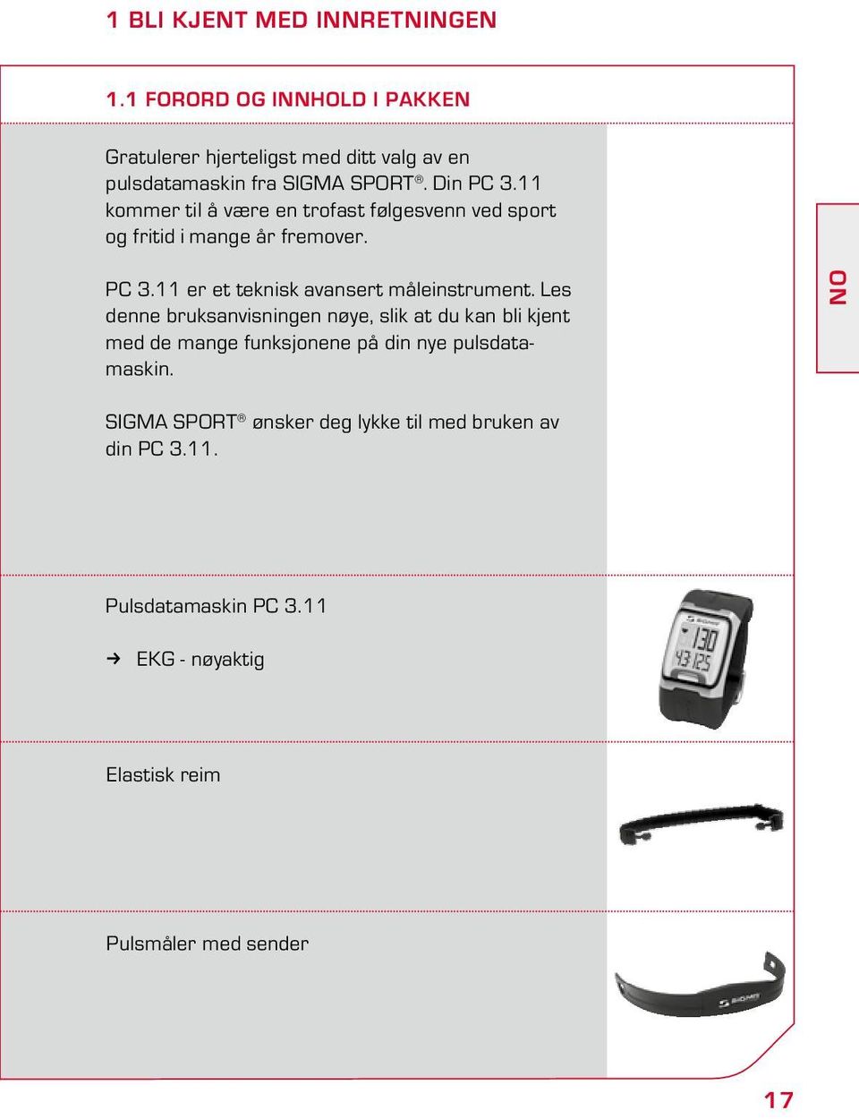 11 kommer til å være en trofast følgesvenn ved sport og fritid i mange år fremover. PC 3.11 er et teknisk avansert måleinstrument.