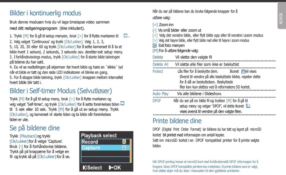 Velg 1, 2, 3, 5, 10, 20, 30 eller 60 og trykk [Ok/Lukker] for å sette kameraet til å ta et bilde hvert 1 sekund, 2 sekunds, 3 sekunds osv. deretter exit setup meny. 3. I forhåndsvisnings modus, trykk [Ok/Lukker] for å starte bilde takningen på tidene du har satt.