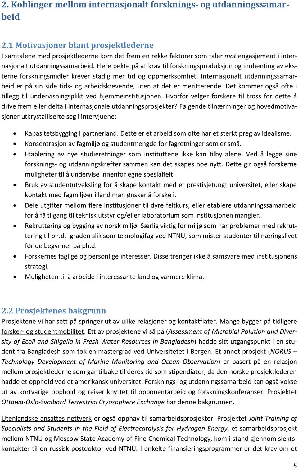 Flere pekte på at krav til forskningsproduksjon og innhenting av eksterne forskningsmidler krever stadig mer tid og oppmerksomhet.