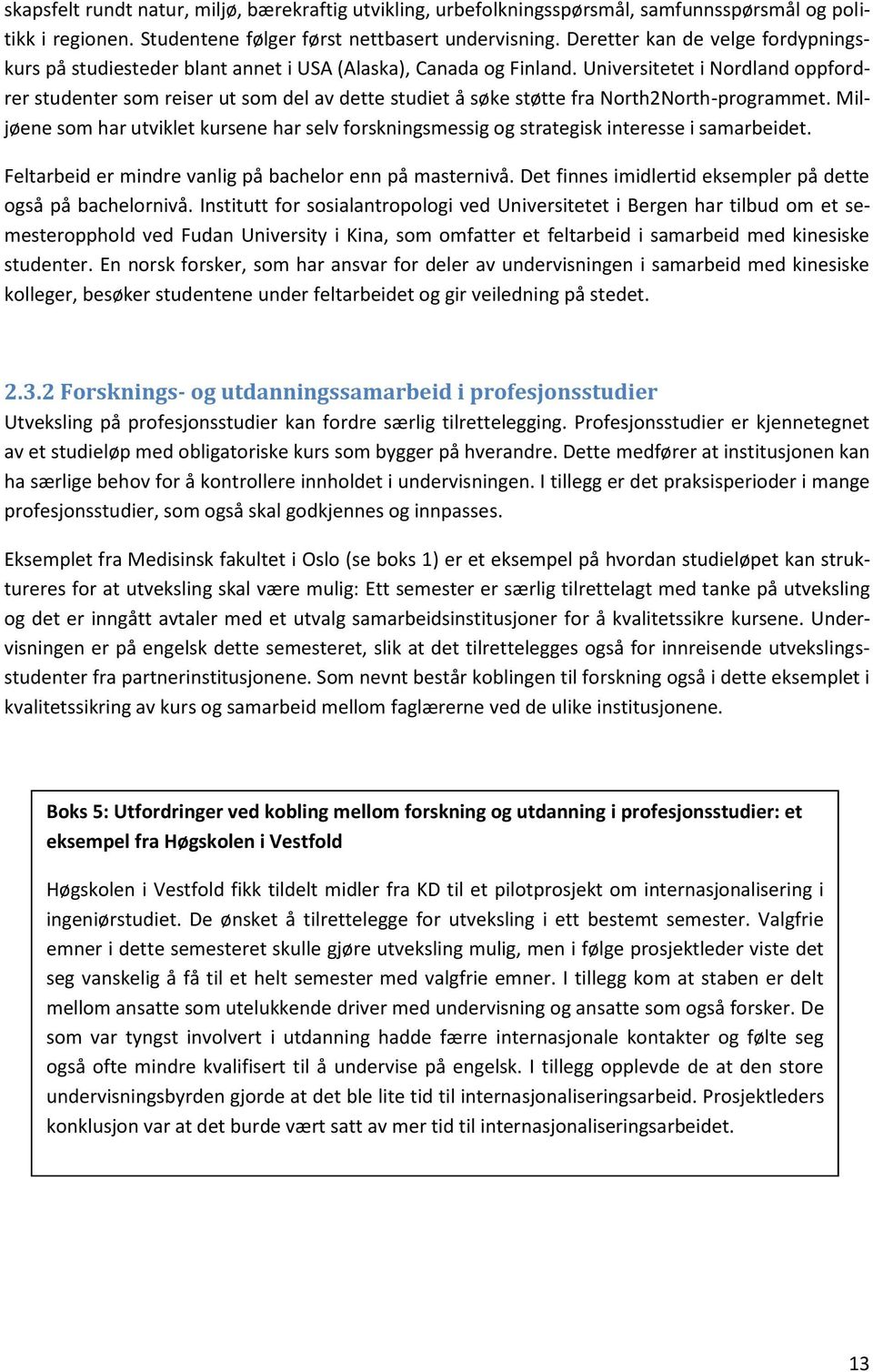 Universitetet i Nordland oppfordrer studenter som reiser ut som del av dette studiet å søke støtte fra North2North-programmet.