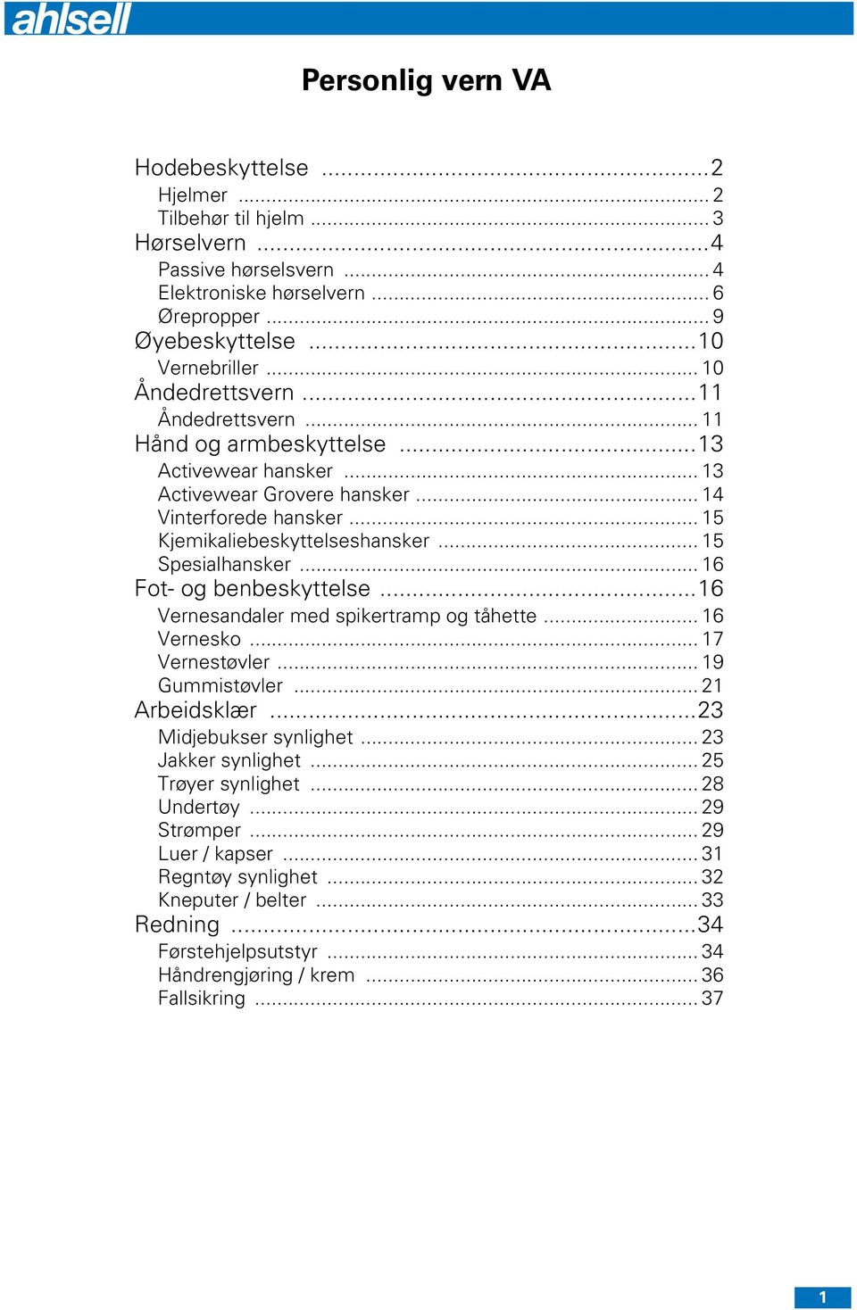 .. 15 Kjemikaliebeskyttelseshansker... 15 Spesialhansker... 16 Fot- og benbeskyttelse...16 Vernesandaler med spikertramp og tåhette... 16 Vernesko... 17 Vernestøvler... 19 Gummistøvler.