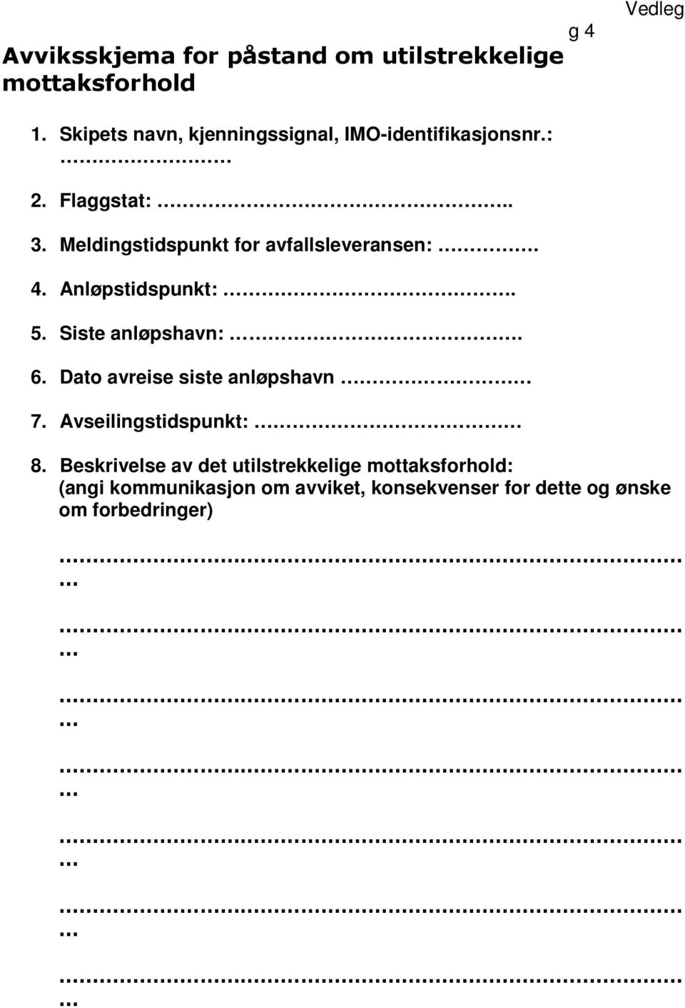 Meldingstidspunkt for avfallsleveransen:. 4. Anløpstidspunkt:. 5. Siste anløpshavn:. 6.