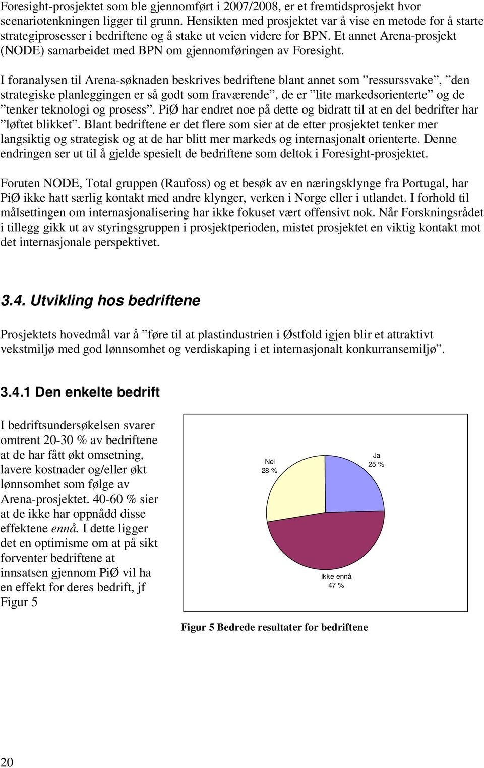 Et annet Arena-prosjekt (NODE) samarbeidet med BPN om gjennomføringen av Foresight.