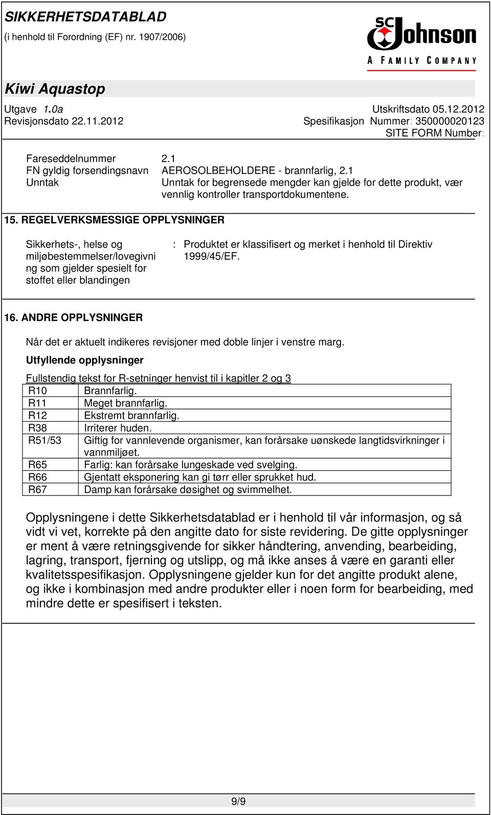 1999/45/EF. 16. ANDRE OPPLYSNINGER Når det er aktuelt indikeres revisjoner med doble linjer i venstre marg.