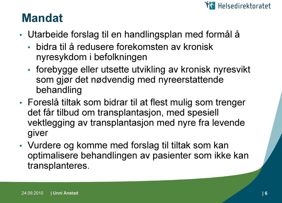 til at flest mulig som trenger det får tilbud om transplantasjon, med spesiell vektlegging av transplantasjon med nyre fra levende