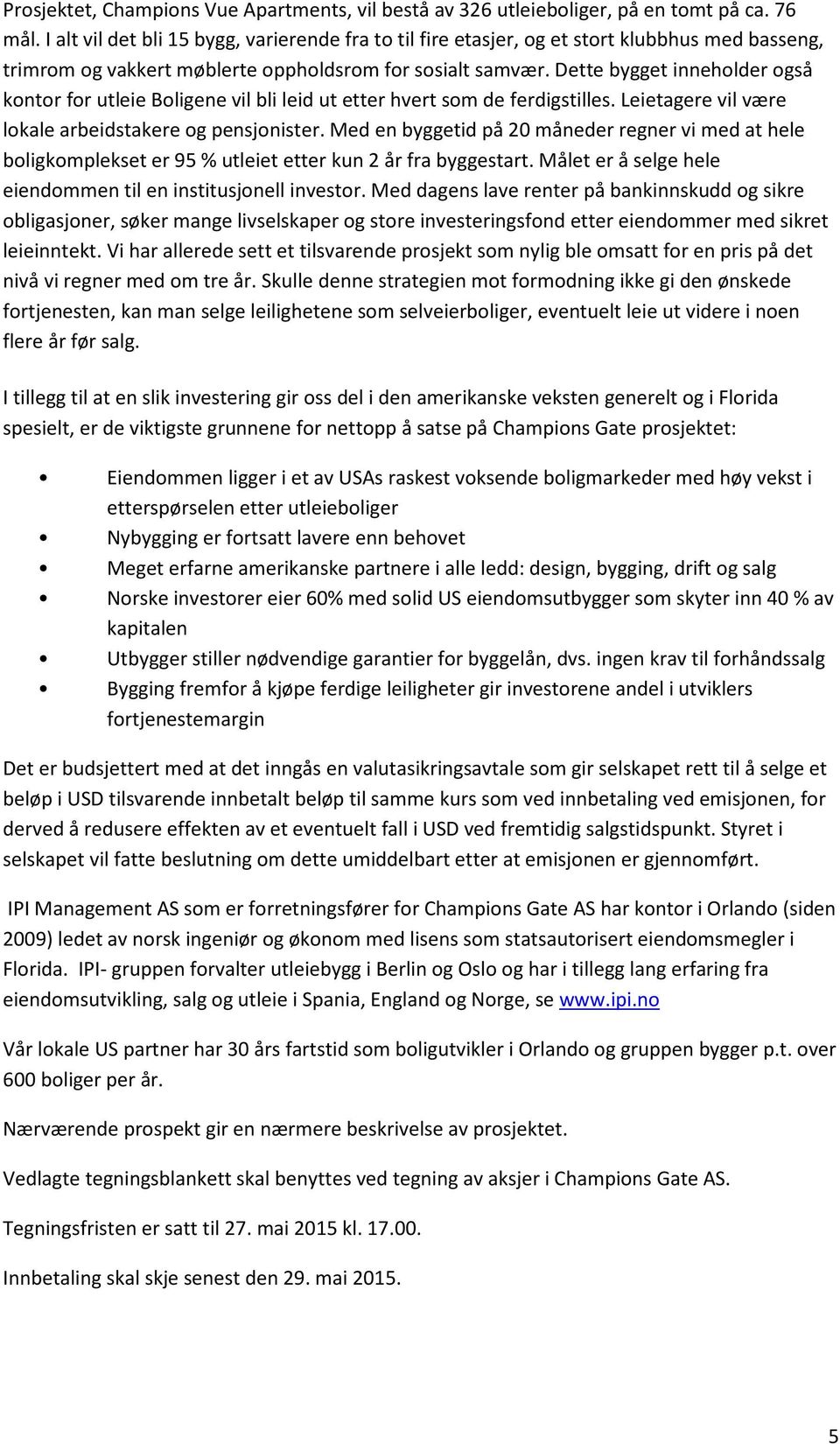 Dette bygget inneholder også kontor for utleie Boligene vil bli leid ut etter hvert som de ferdigstilles. Leietagere vil være lokale arbeidstakere og pensjonister.