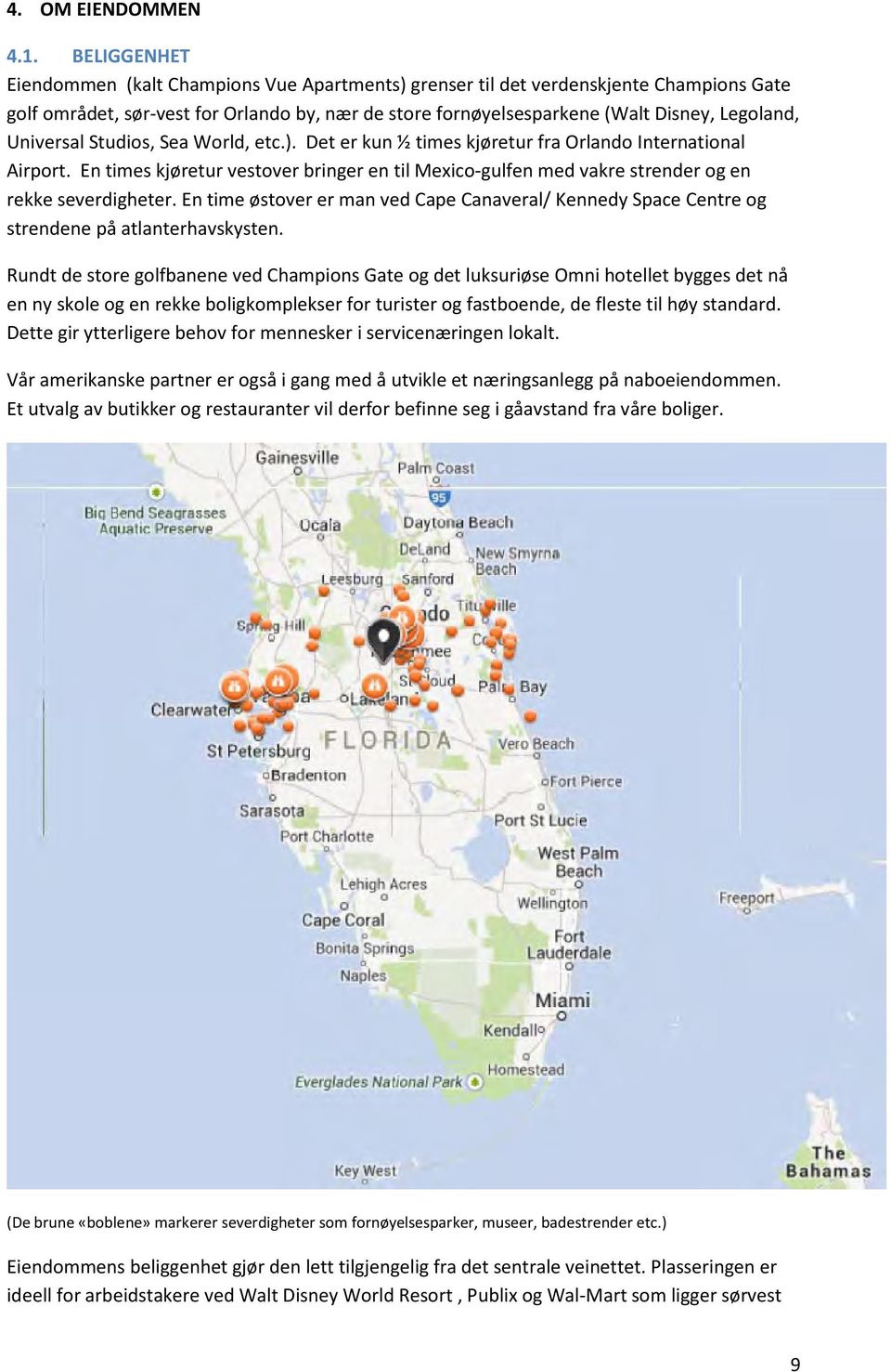 Universal Studios, Sea World, etc.). Det er kun ½ times kjøretur fra Orlando International Airport.