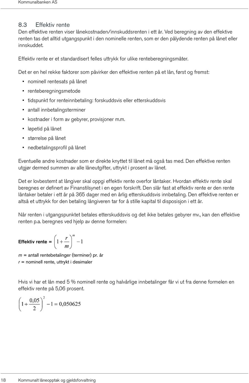 Effektiv rente er et standardisert felles uttrykk for ulike renteberegningsmåter.