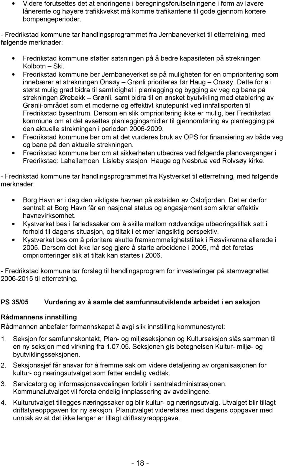 Fredrikstad kommune ber Jernbaneverket se på muligheten for en omprioritering som innebærer at strekningen Onsøy Grønli prioriteres før Haug Onsøy.