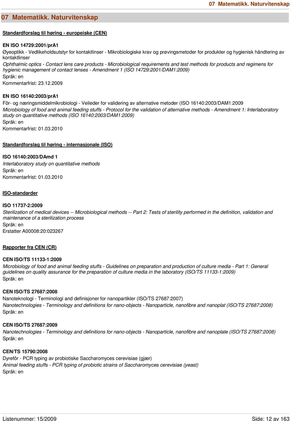 hygienisk håndtering av kontaktlinser Ophthalmic optics - Contact lens care products - Microbiological requirements and test methods for products and regimens for hygienic management of contact