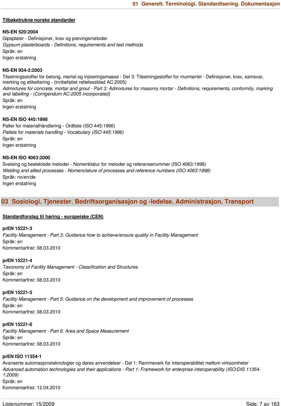 Tilsetningsstoffer for betong, mørtel og injiseringsmasse - Del 3: Tilsetningsstoffer for murmørtel - Definisjoner, krav, samsvar, merking og etikettering - (innbefattet rettelsesblad AC:2005)