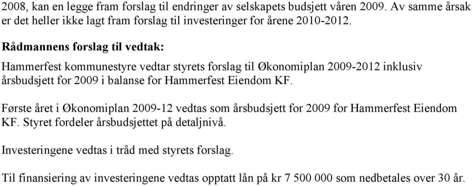 Rådmannens forslag til vedtak: Hammerfest kommunestyre vedtar styrets forslag til Økonomiplan 2009-2012 inklusiv årsbudsjett for 2009 i balanse for
