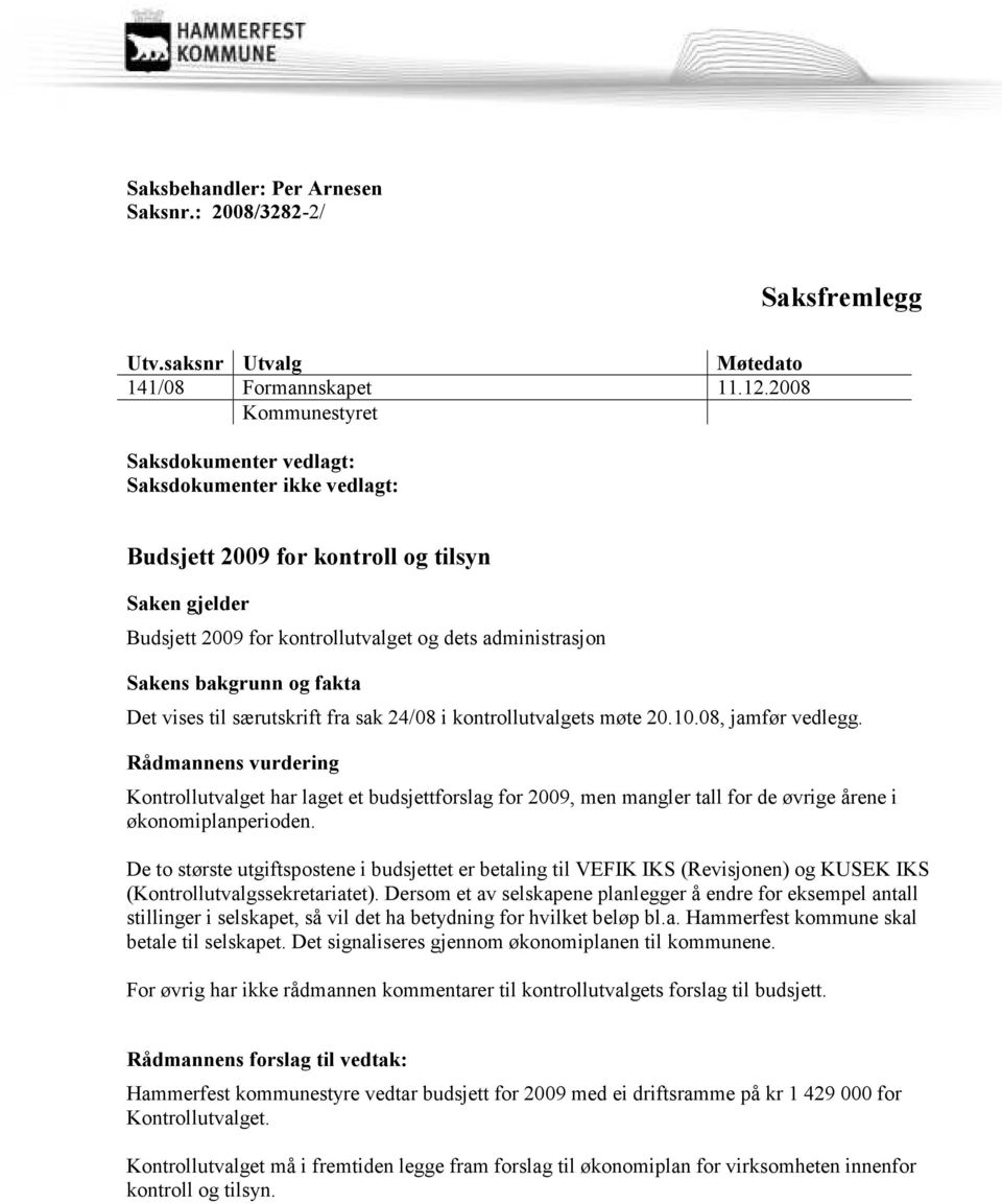 til særutskrift fra sak 24/08 i kontrollutvalgets møte 20.10.08, jamfør vedlegg.