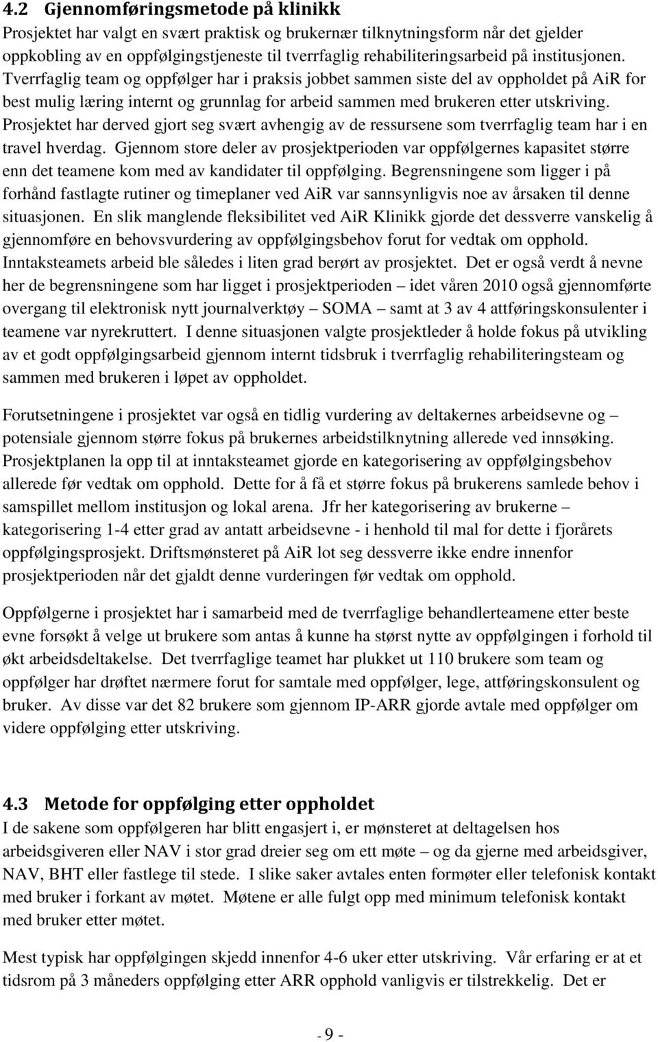 Prosjektet har derved gjort seg svært avhengig av de ressursene som tverrfaglig team har i en travel hverdag.