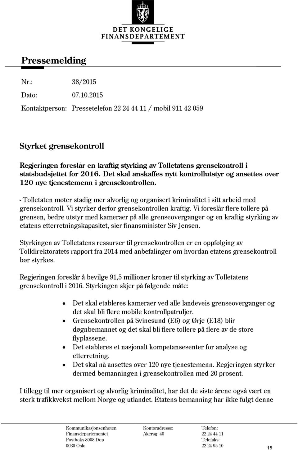 Det skal anskaffes nytt kontrollutstyr og ansettes over 120 nye tjenestemenn i grensekontrollen. - Tolletaten møter stadig mer alvorlig og organisert kriminalitet i sitt arbeid med grensekontroll.