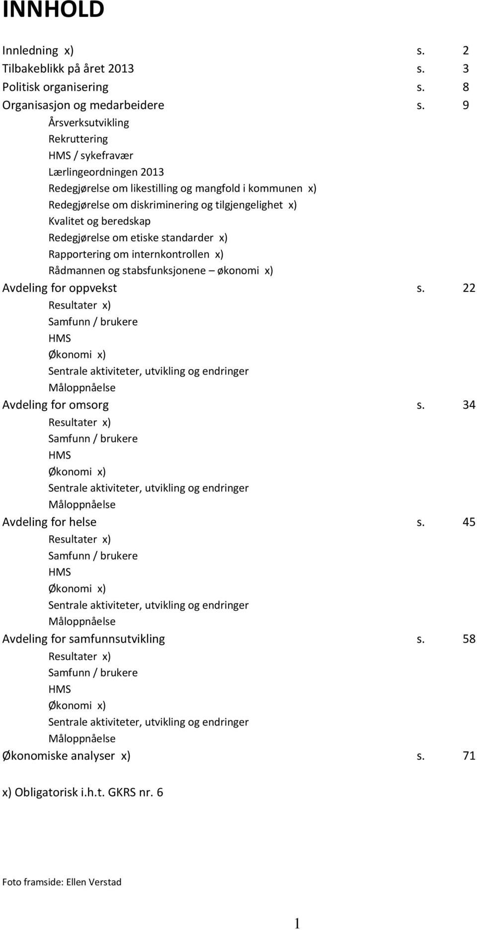 beredskap Redegjørelse om etiske standarder x) Rapportering om internkontrollen x) Rådmannen og stabsfunksjonene økonomi x) Avdeling for oppvekst s.