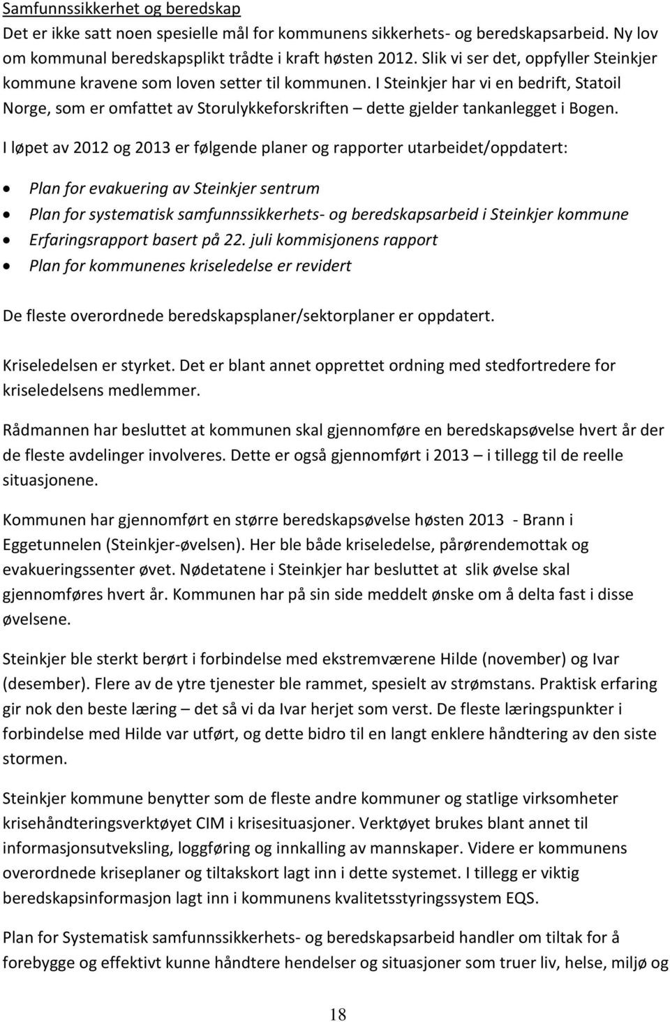 I Steinkjer har vi en bedrift, Statoil Norge, som er omfattet av Storulykkeforskriften dette gjelder tankanlegget i Bogen.