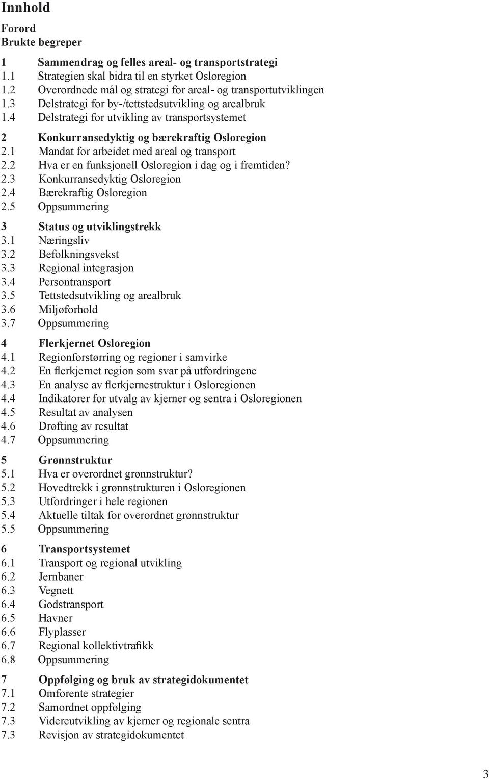 4 Delstrategi for utvikling av transportsystemet 2 Konkurransedyktig og bærekraftig Osloregion 2.1 Mandat for arbeidet med areal og transport 2.2 Hva er en funksjonell Osloregion i dag og i fremtiden?