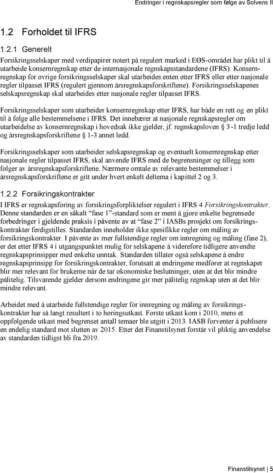 Forsikringsselskapenes selskapsregnskap skal utarbeides etter nasjonale regler tilpasset IFRS.