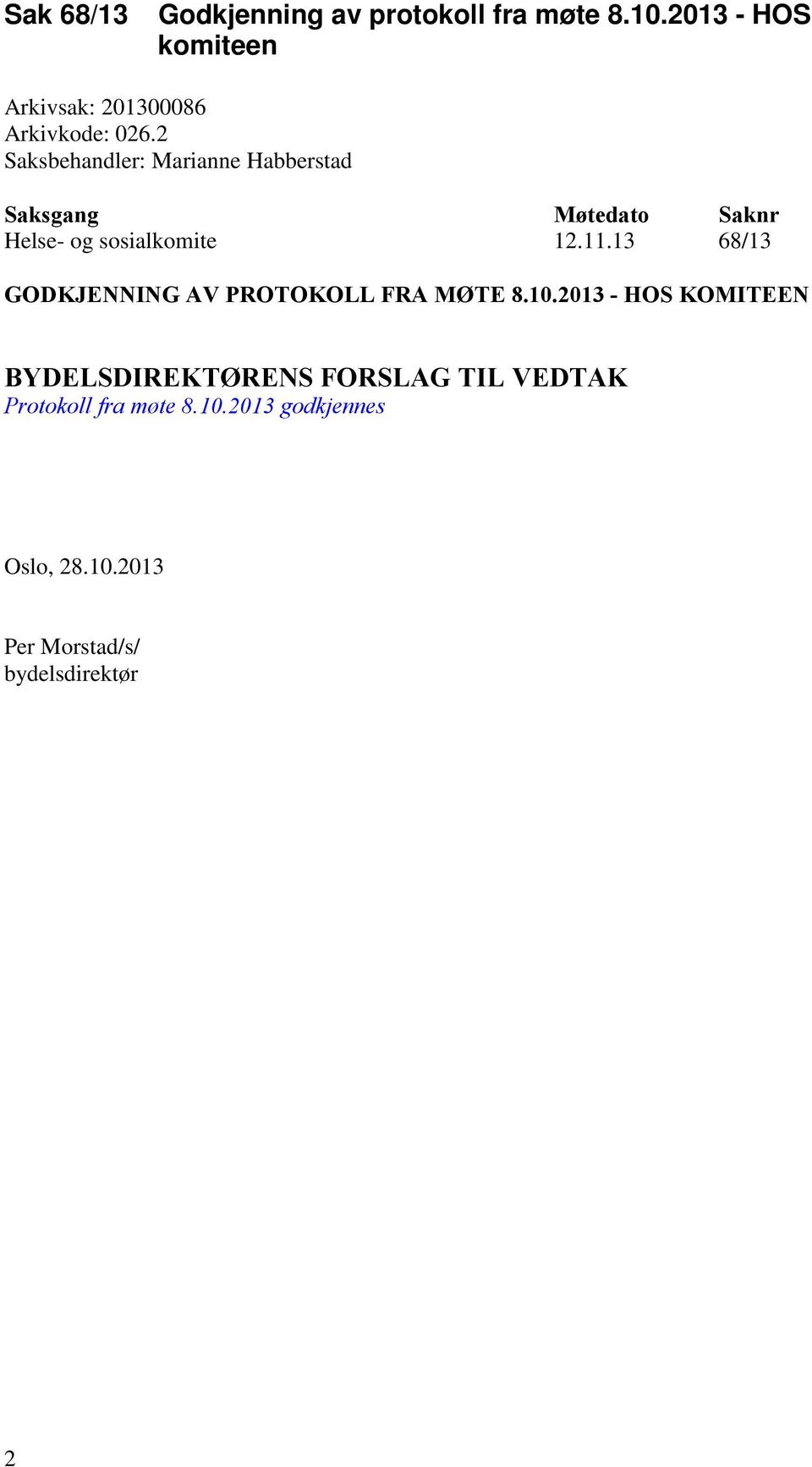 2 Saksbehandler: Marianne Habberstad Saksgang Møtedato Saknr Helse- og sosialkomite 12.11.