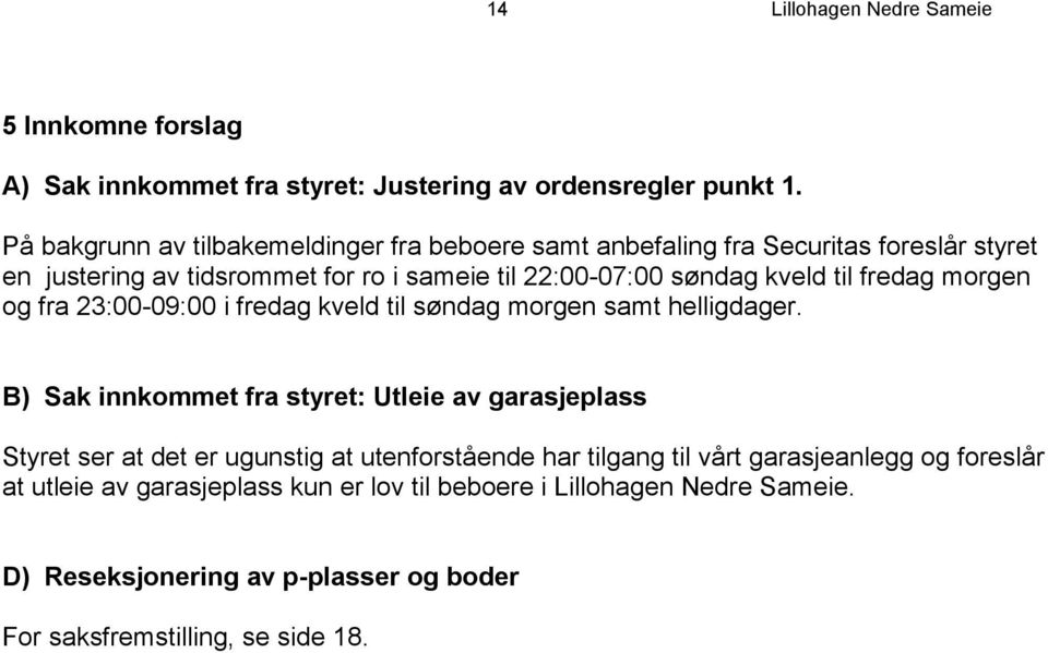 til fredag morgen og fra 23:00-09:00 i fredag kveld til søndag morgen samt helligdager.