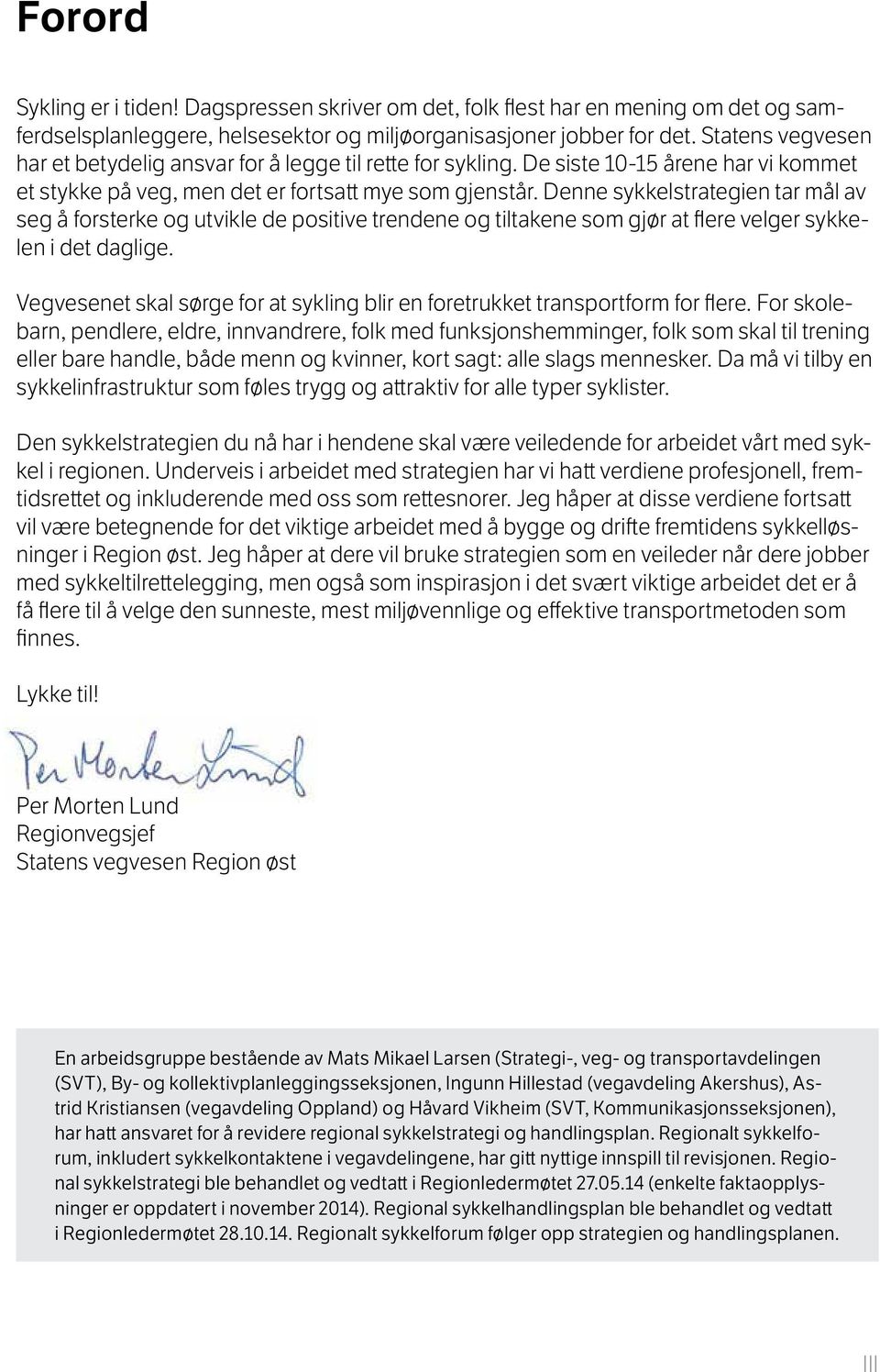 Denne sykkelstrategien tar mål av seg å forsterke og utvikle de positive trendene og tiltakene som gjør at flere velger sykkelen i det daglige.