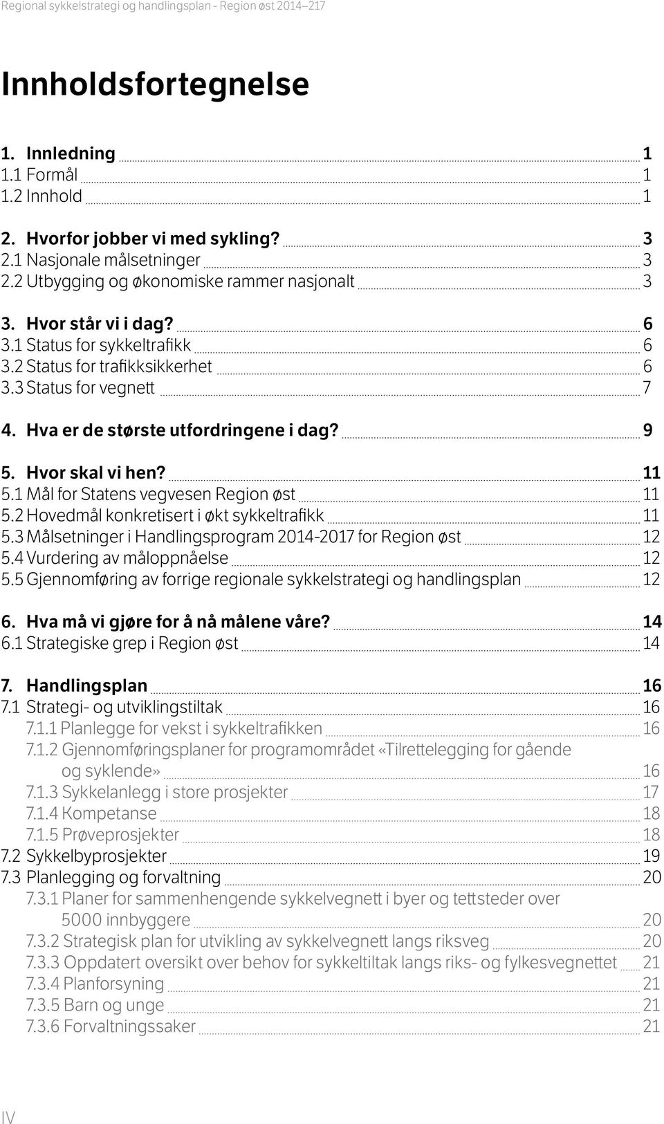 Hva er de største utfordringene i dag? 9 5. Hvor skal vi hen? 11 5.1 Mål for Statens vegvesen Region øst 11 5.2 Hovedmål konkretisert i økt sykkeltrafikk 11 5.