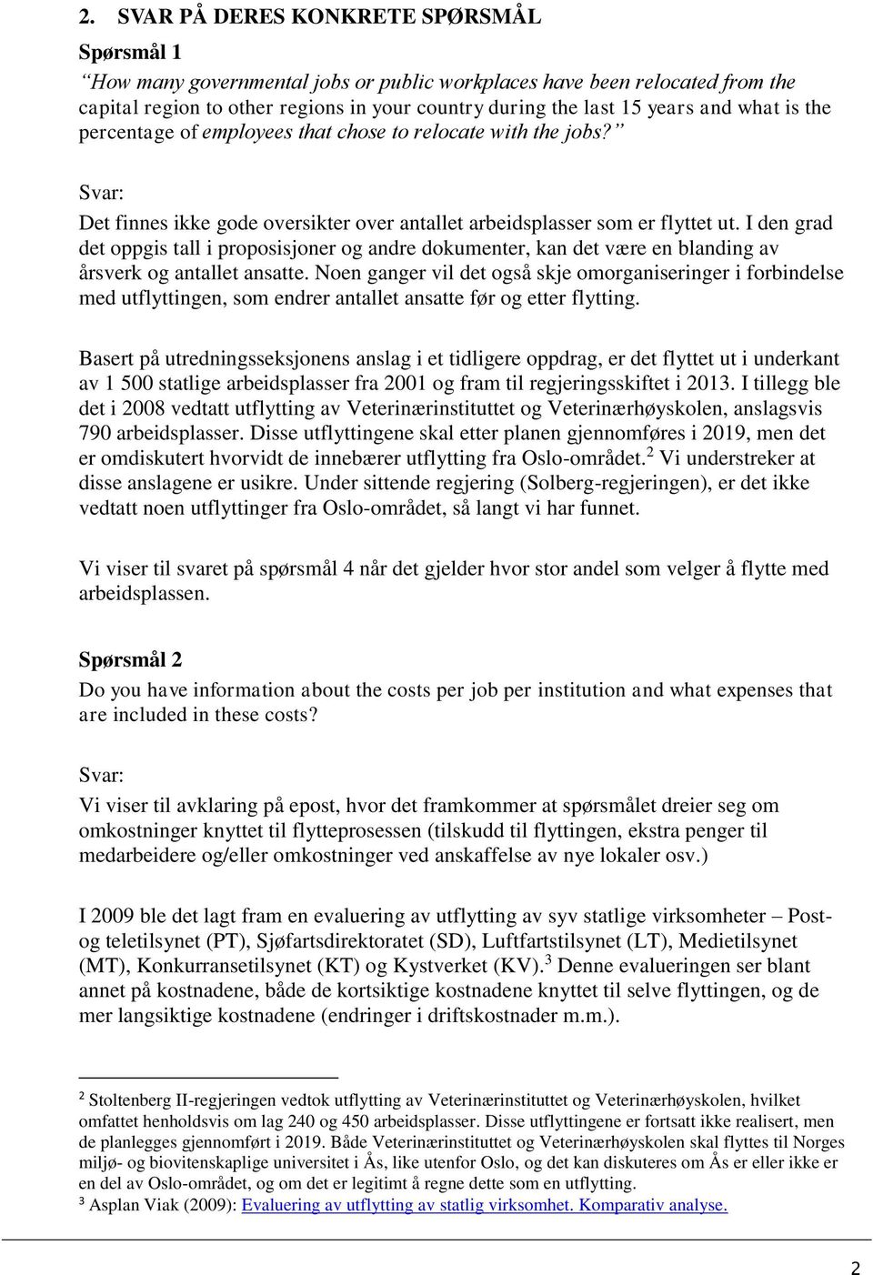 I den grad det oppgis tall i proposisjoner og andre dokumenter, kan det være en blanding av årsverk og antallet ansatte.