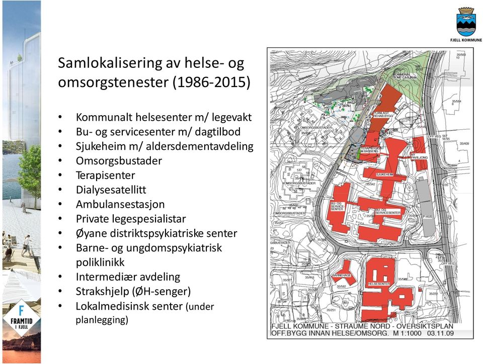 Dialysesatellitt Ambulansestasjon Private legespesialistar Øyane distriktspsykiatriske senter Barne-