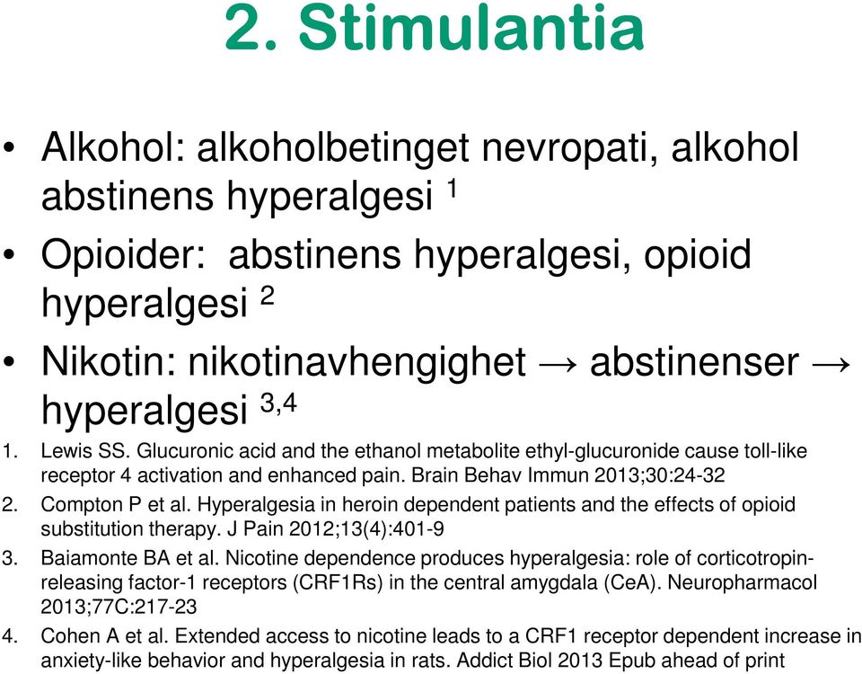 Hyperalgesia in heroin dependent patients and the effects of opioid substitution therapy. J Pain 2012;13(4):401-9 3. Baiamonte BA et al.