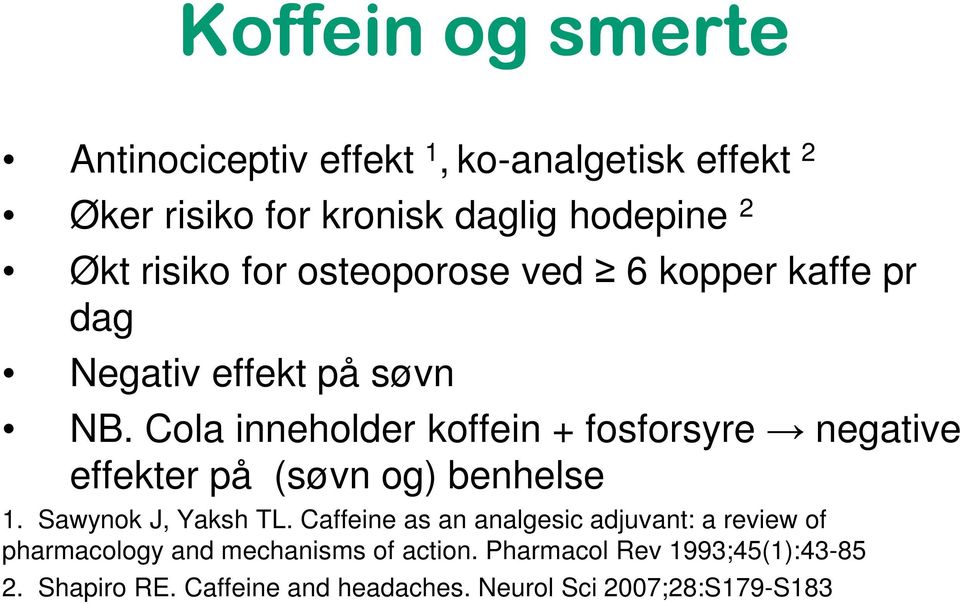 Cola inneholder koffein + fosforsyre negative effekter på (søvn og) benhelse 1. Sawynok J, Yaksh TL.