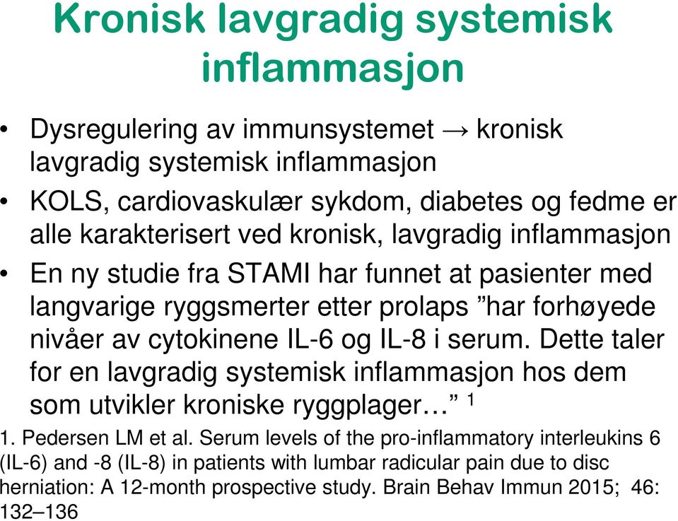 cytokinene IL-6 og IL-8 i serum. Dette taler for en lavgradig systemisk inflammasjon hos dem som utvikler kroniske ryggplager 1 1. Pedersen LM et al.