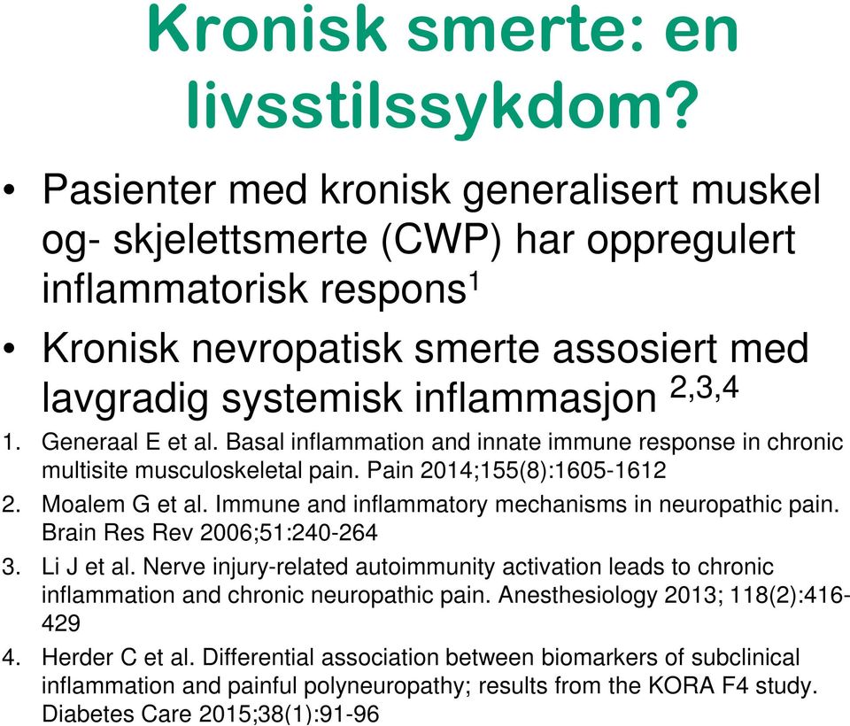 Generaal E et al. Basal inflammation and innate immune response in chronic multisite musculoskeletal pain. Pain 2014;155(8):1605-1612 2. Moalem G et al.