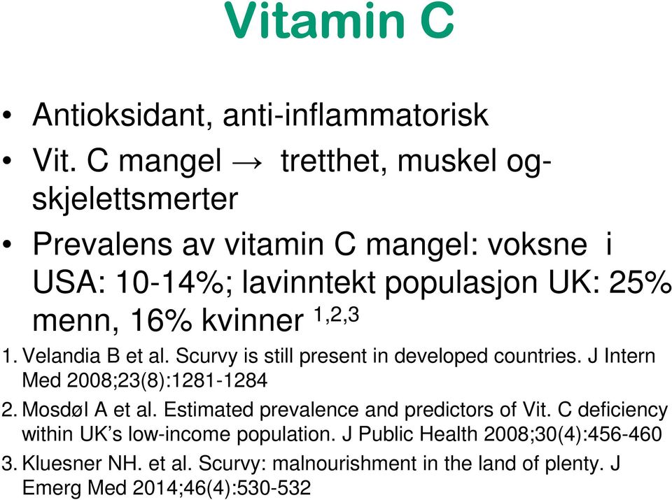 kvinner 1,2,3 1. Velandia B et al. Scurvy is still present in developed countries. J Intern Med 2008;23(8):1281-1284 2. Mosdøl A et al.