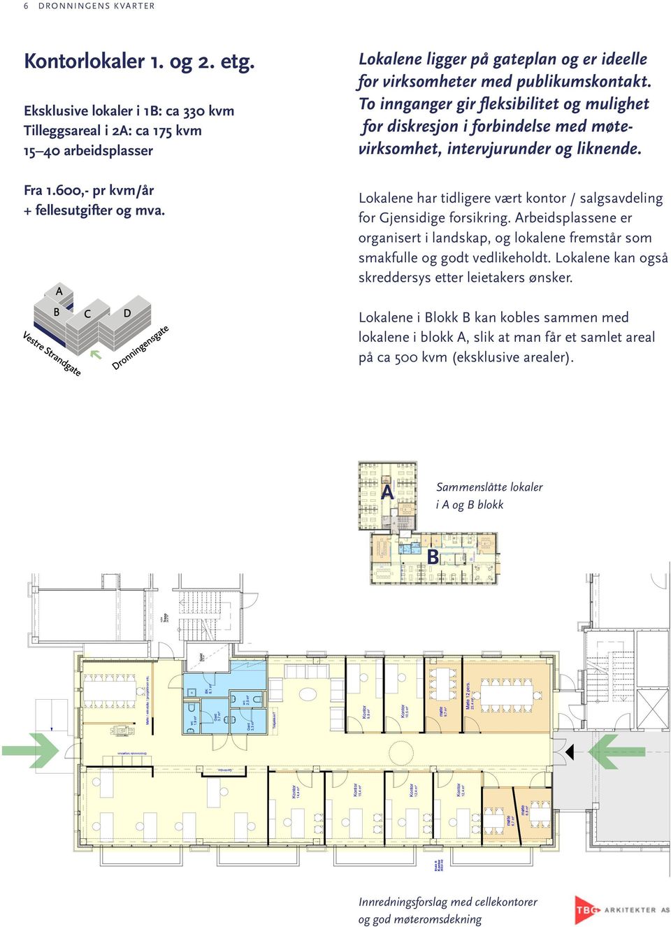 Lokalene ligger på gateplan og er ideelle for virksomheter med publikumskontakt. To innganger gir fleksibilitet og mulighet for diskresjon i forbindelse med møtevirksomhet, intervjurunder og liknende.