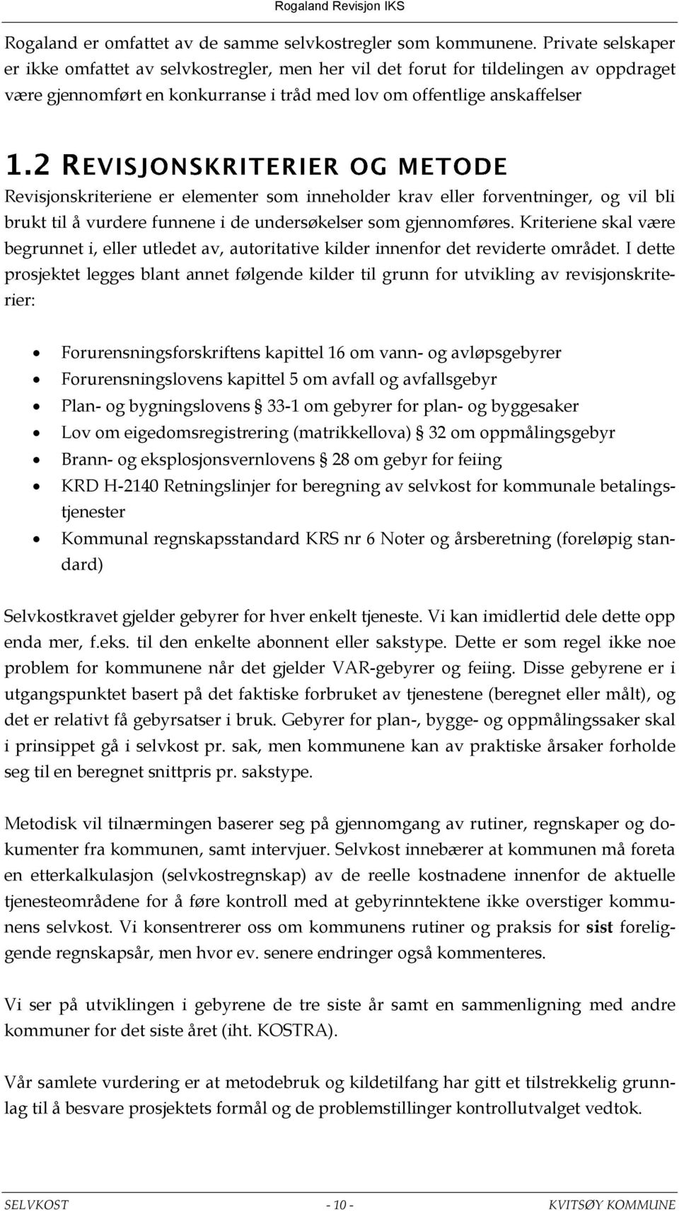 er elementer som inneholder krav eller forventninger, og vil bli brukt til å vurdere funnene i de undersøkelser som gjennomføres.