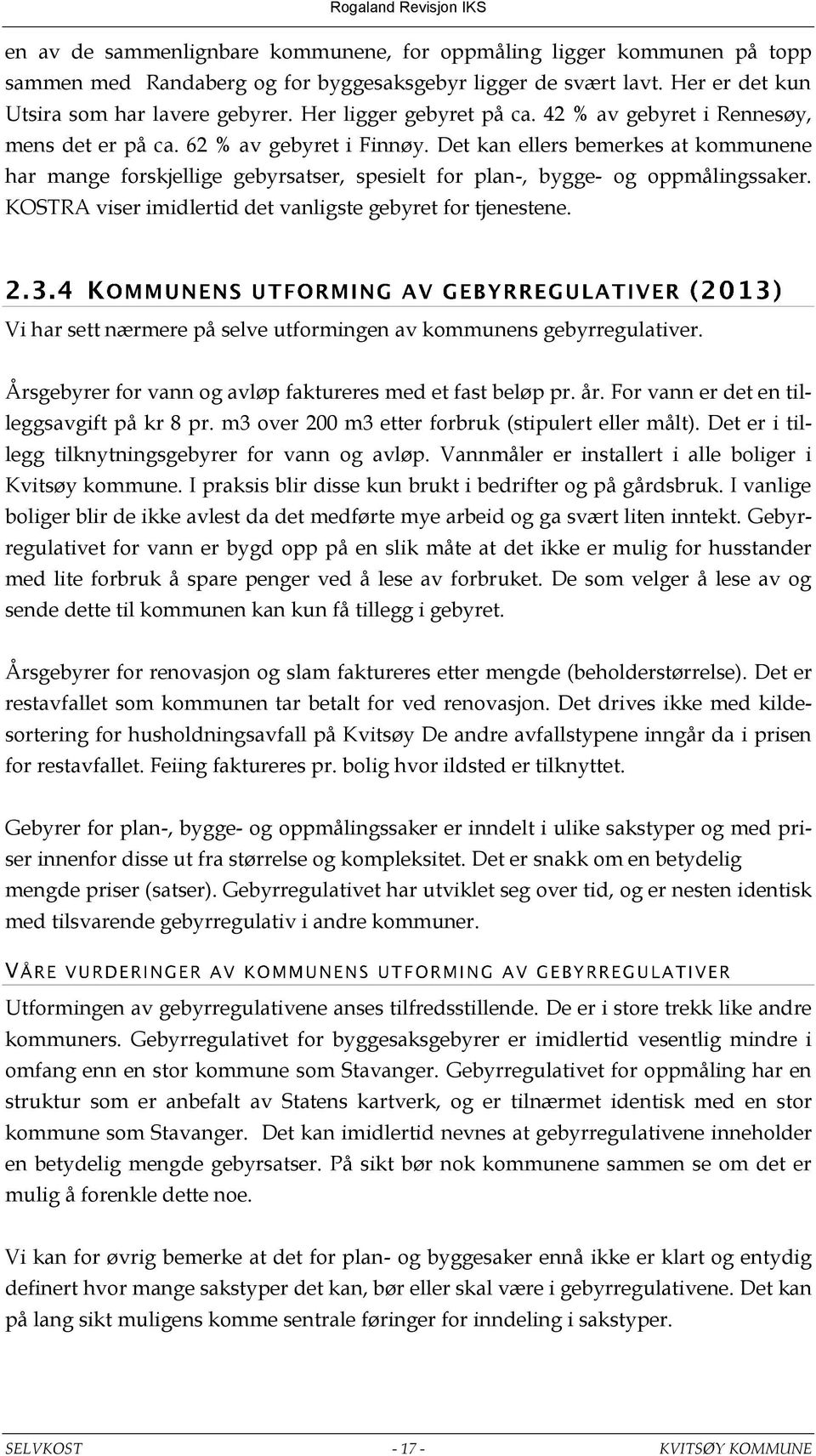 Det kan ellers bemerkes at kommunene har mange forskjellige gebyrsatser, spesielt for plan-, bygge- og oppmålingssaker. KOSTRA viser imidlertid det vanligste gebyret for tjenestene.