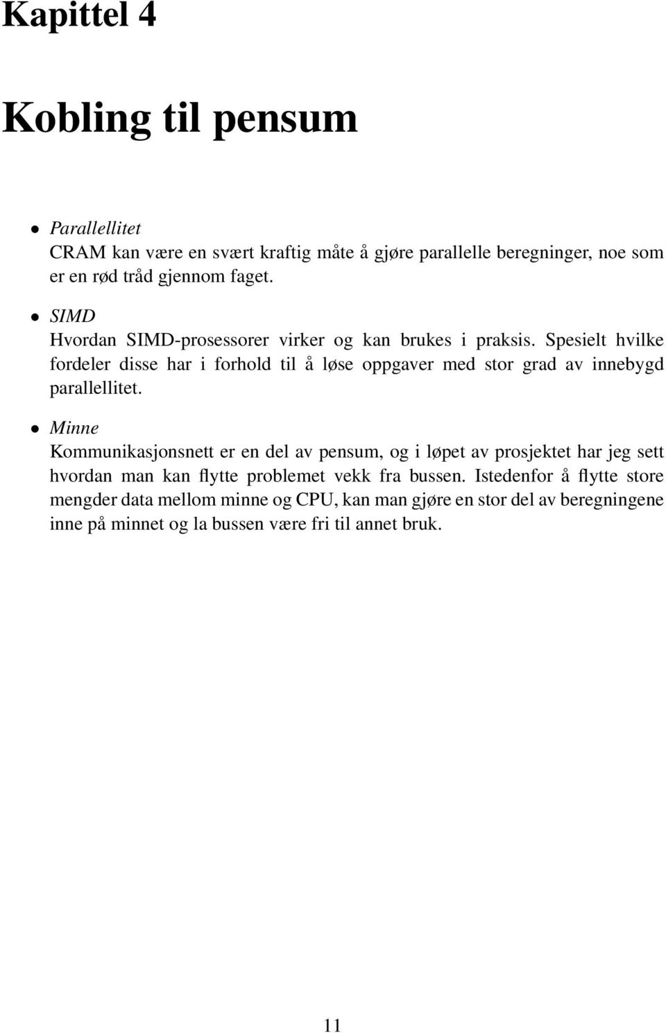 Spesielt hvilke fordeler disse har i forhold til å løse oppgaver med stor grad av innebygd parallellitet.