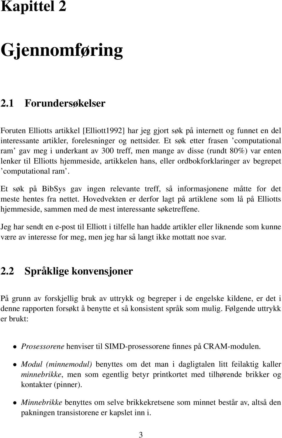 computational ram. Et søk på BibSys gav ingen relevante treff, så informasjonene måtte for det meste hentes fra nettet.