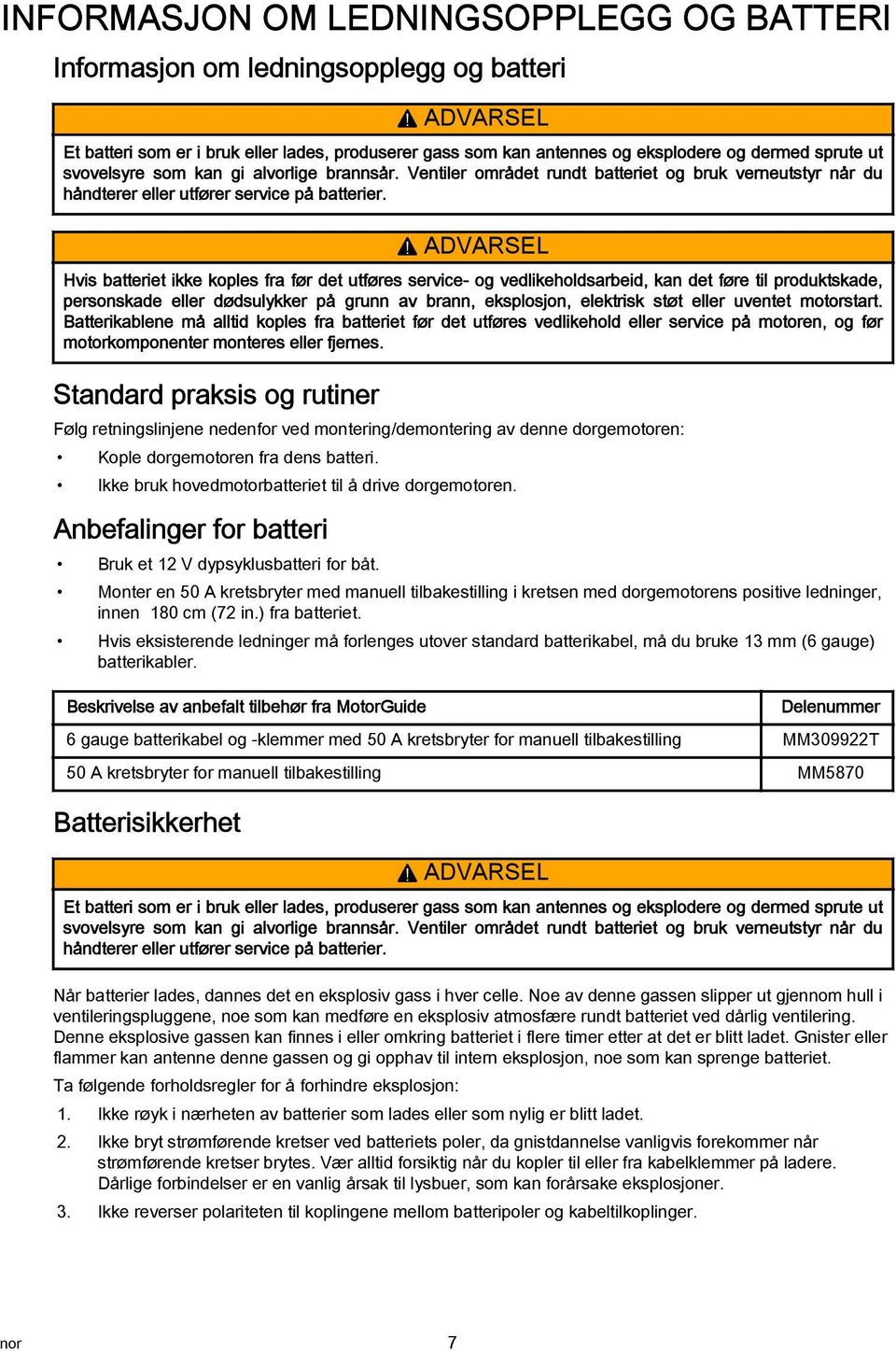 Ventiler området rundt batteriet og bruk verneutstyr når du håndterer eller utfører service på batterier.