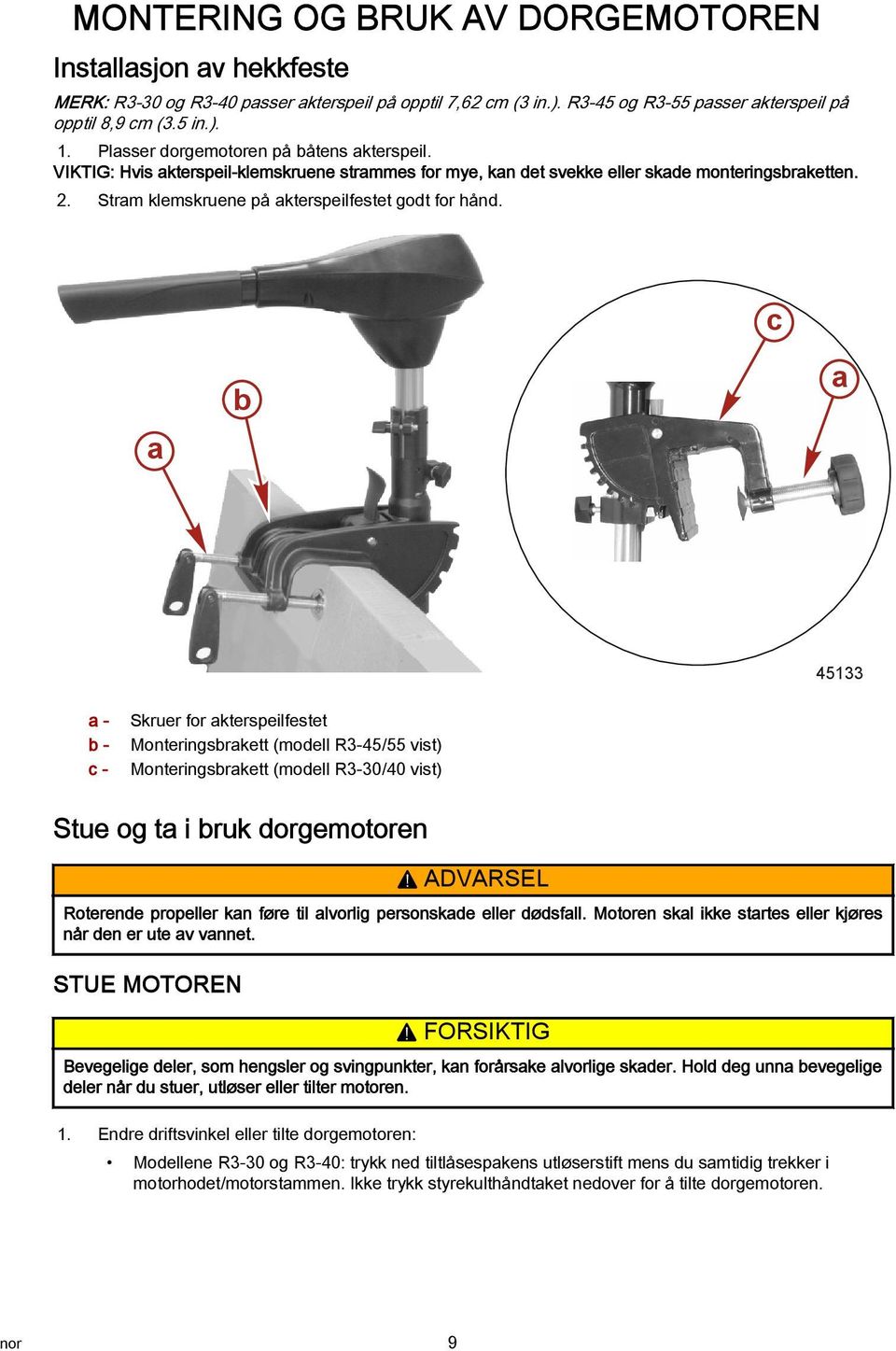 c b a a 45133 a - b - c - Skruer for akterspeilfestet Monteringsbrakett (modell R3-45/55 vist) Monteringsbrakett (modell R3-30/40 vist) Stue og ta i bruk dorgemotoren!