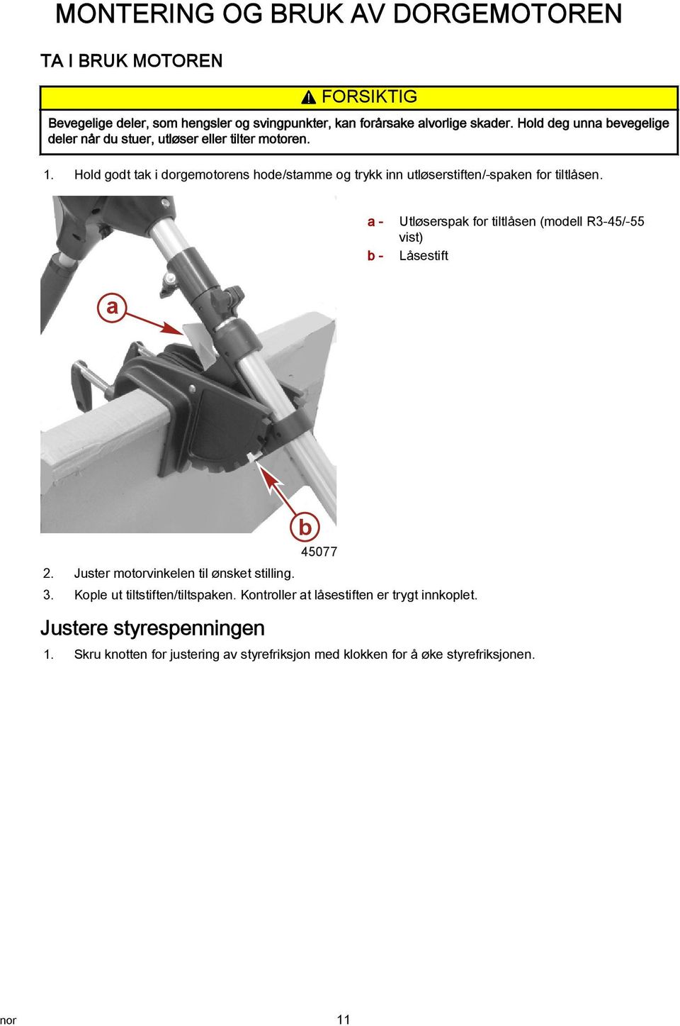 Hold godt tak i dorgemotorens hode/stamme og trykk inn utløserstiften/-spaken for tiltlåsen.