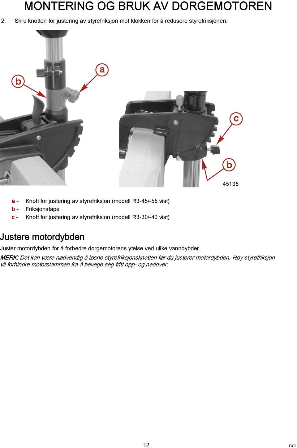 (modell R3-30/-40 vist) Justere motordybden Juster motordybden for å forbedre dorgemotorens ytelse ved ulike vanndybder.