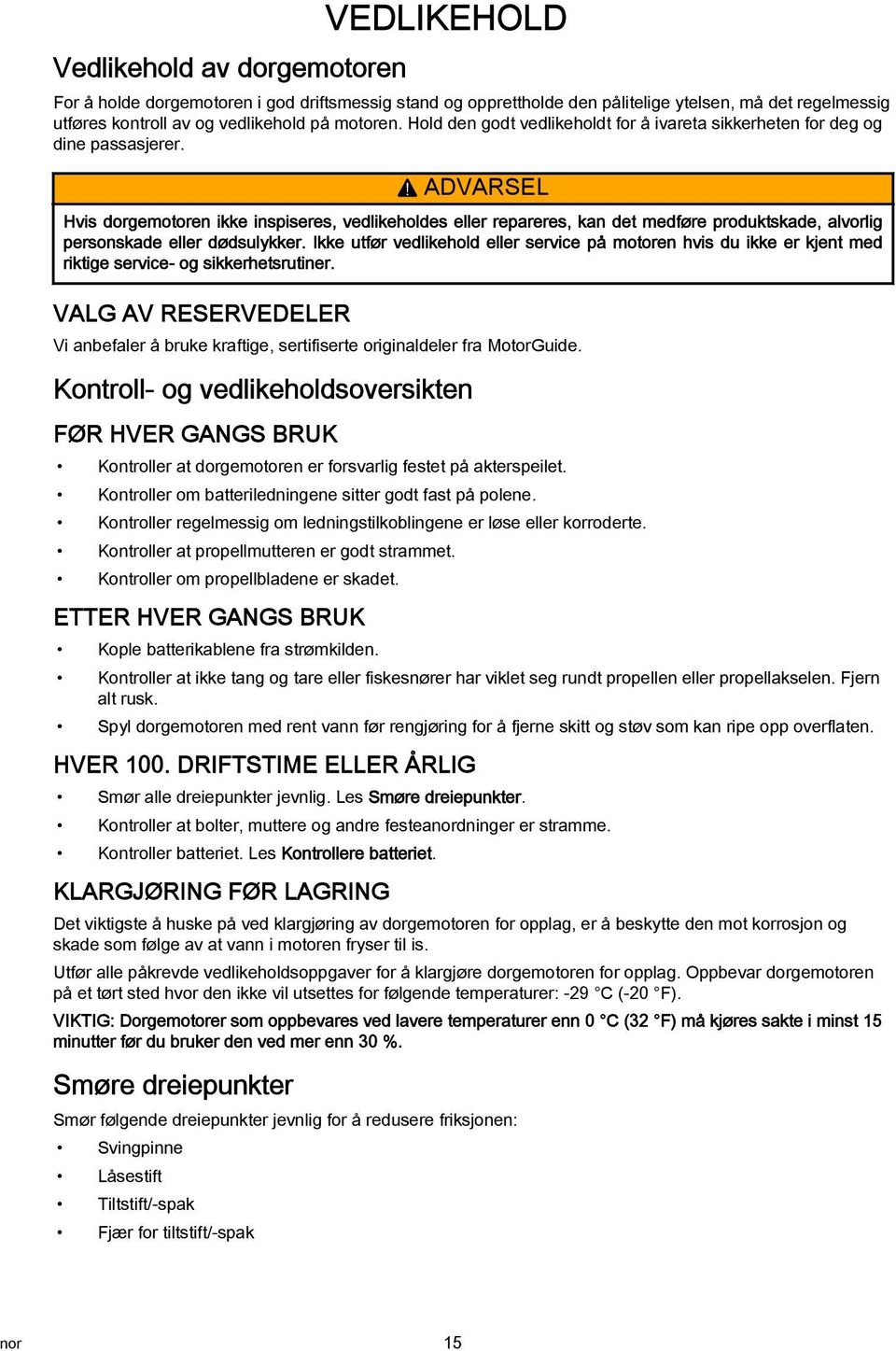 ! ADVARSEL Hvis dorgemotoren ikke inspiseres, vedlikeholdes eller repareres, kan det medføre produktskade, alvorlig personskade eller dødsulykker.