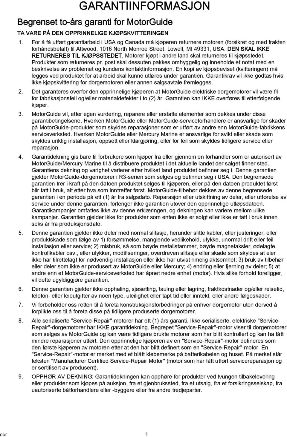 DEN SKAL IKKE RETURNERES TIL KJØPSSTEDET. Motorer kjøpt i andre land skal returneres til kjøpsstedet. Produkter som returneres pr.