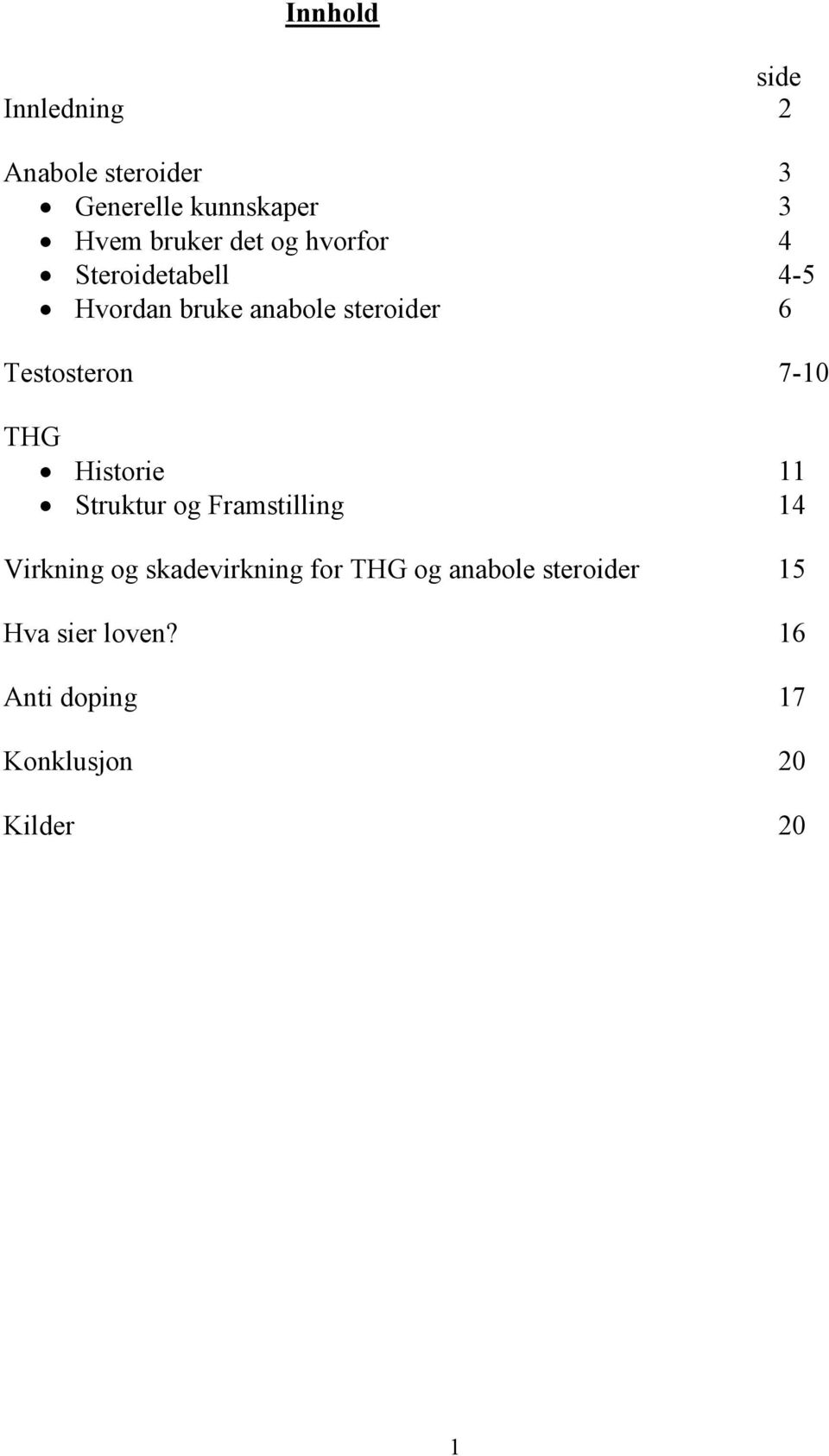 7-10 THG Historie 11 Struktur og Framstilling 14 Virkning og skadevirkning for THG