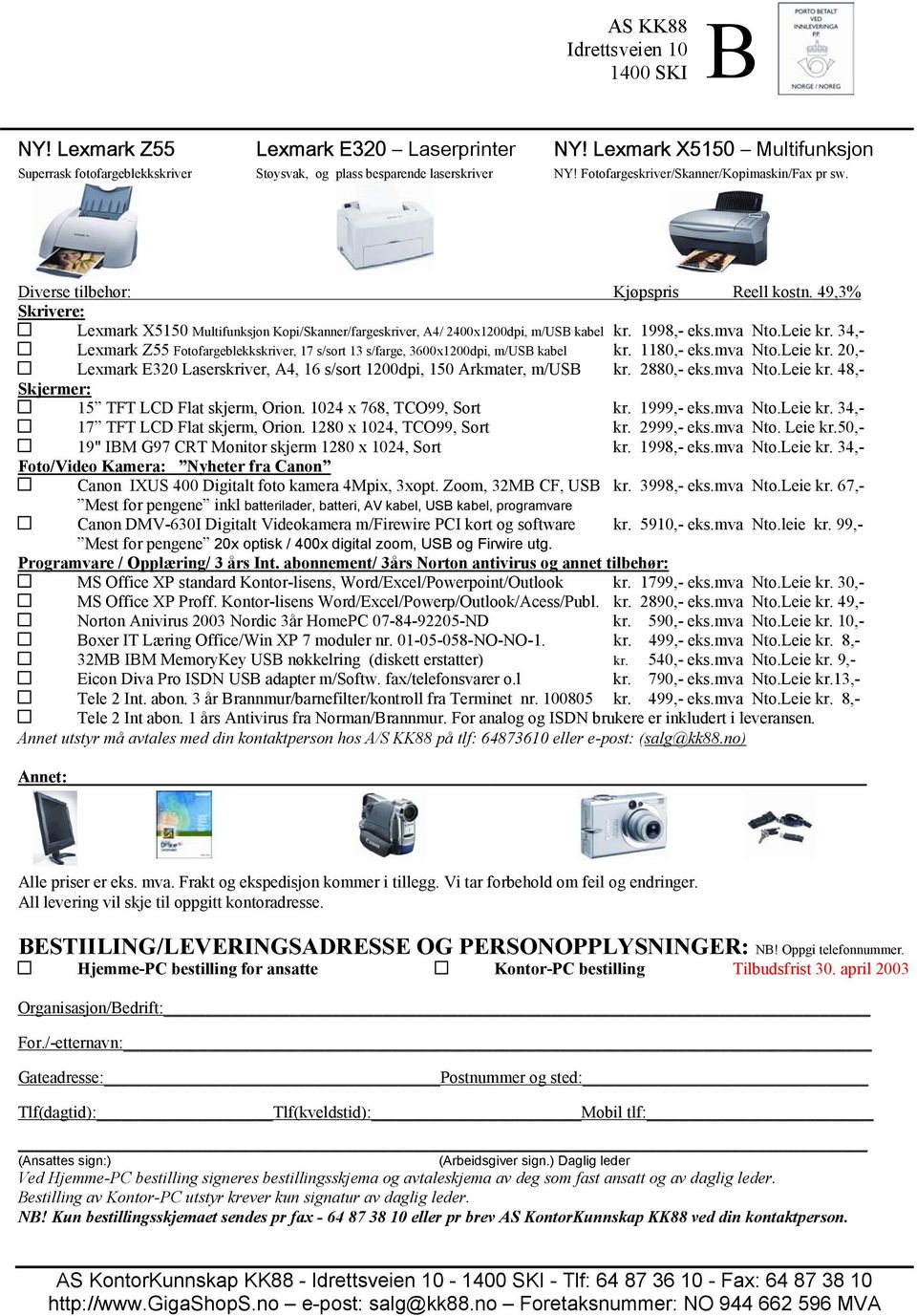 1998,- eks.mva Nto.Leie kr. 34,- Lexmark Z55 Fotofargeblekkskriver, 17 s/sort 13 s/farge, 3600x1200dpi, m/usb kabel kr. 1180,- eks.mva Nto.Leie kr. 20,- Lexmark E320 Laserskriver, A4, 16 s/sort 1200dpi, 150 Arkmater, m/usb kr.