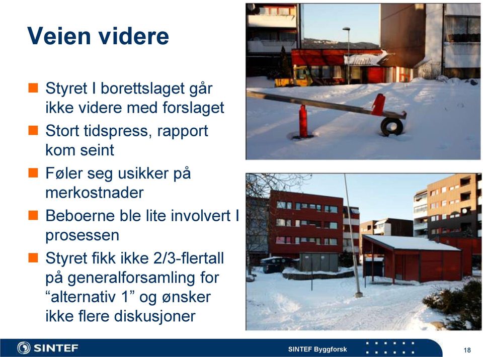 Beboerne ble lite involvert I prosessen Styret fikk ikke 2/3-flertall