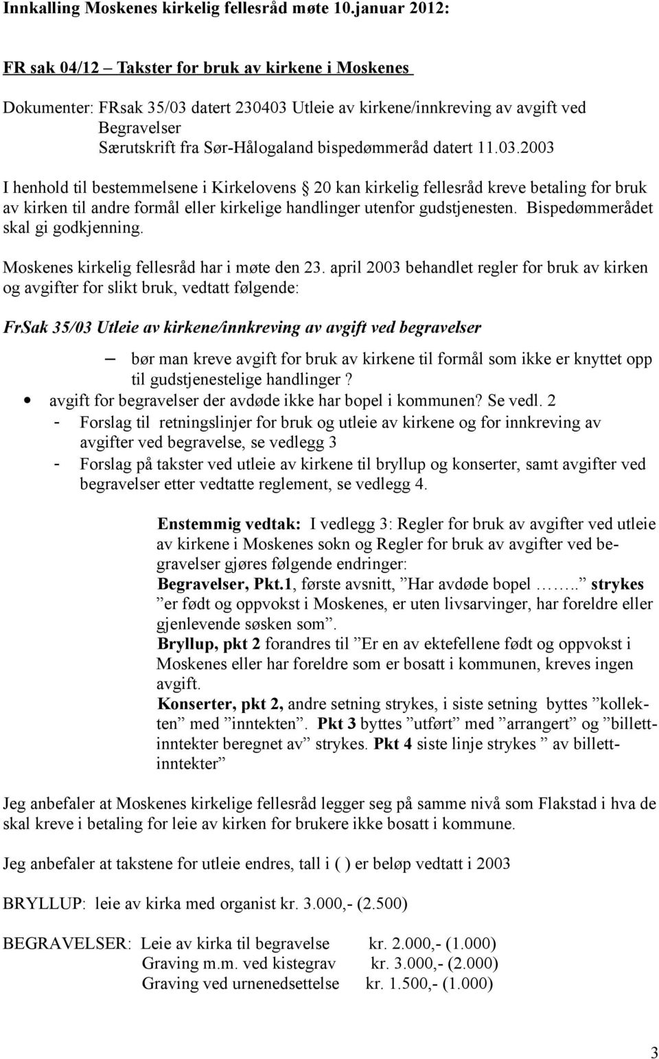 Bispedømmerådet skal gi godkjenning. Moskenes kirkelig fellesråd har i møte den 23.