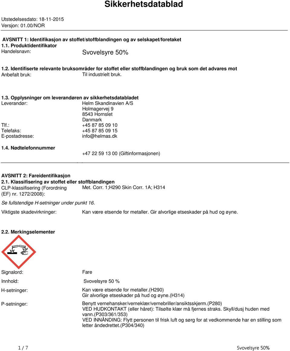 Leverandør: Helm Skandinavien A/S Holmagervej 9 8543 Hornslet Danmark Tlf: +45 87 85 09 10 Telefaks: +45 87 85 09 15 E-postadresse: info@helmasdk 14 Nødtelefonnummer +47 22 59 13 00